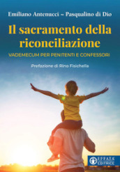 Il sacramento della riconciliazione. Vademecum per penitenti e confessori