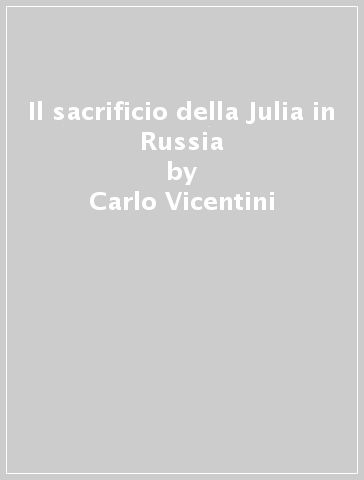 Il sacrificio della Julia in Russia - Carlo Vicentini