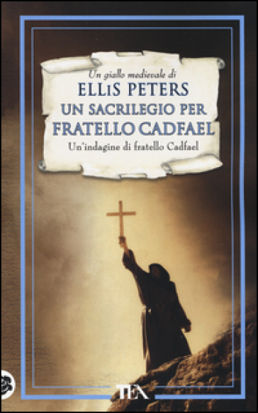 Un sacrilegio per fratello Cadfael. Le indagini di fratello Cadfael. 19. - Ellis Peters