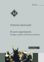 Il sacro esperimento. Teologia e politica nell America puritana