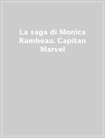 La saga di Monica Rambeau. Capitan Marvel