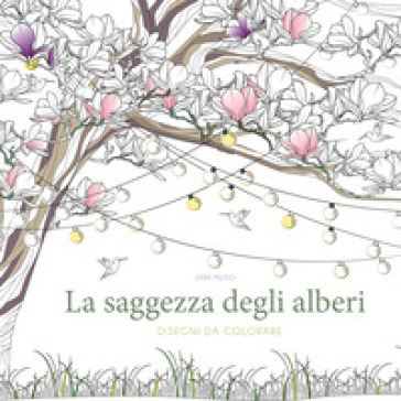 La saggezza degli alberi. Disegni da colorare. Ediz. illustrata - Sara Muzio