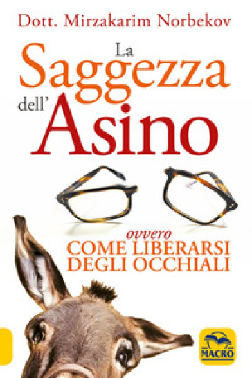 La saggezza dell'asino ovvero come liberarsi degli occhiali - Mirzakarim Norbekov