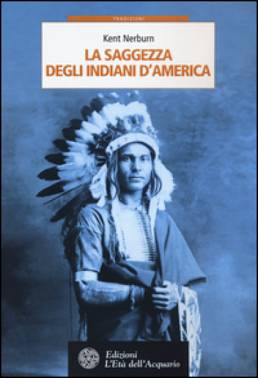 La saggezza degli indiani d'America - Kent Nerburn