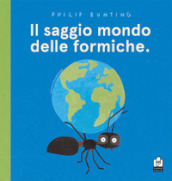 Il saggio mondo delle formiche. Ediz. a colori