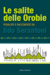 Le salite delle Orobie. Pedalata raccontate da Ildo Sernatoni