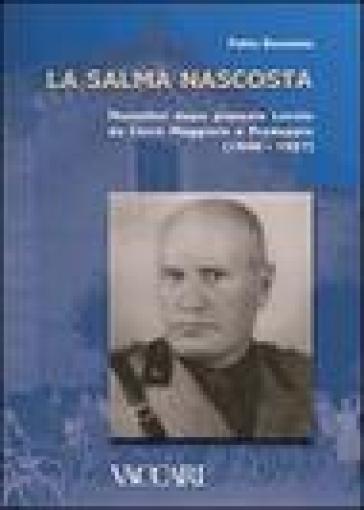 La salma nascosta. Mussolini dopo piazzale Loreto da Cerro Maggiore a Predappio (1946-1957) - Fabio Bonacina