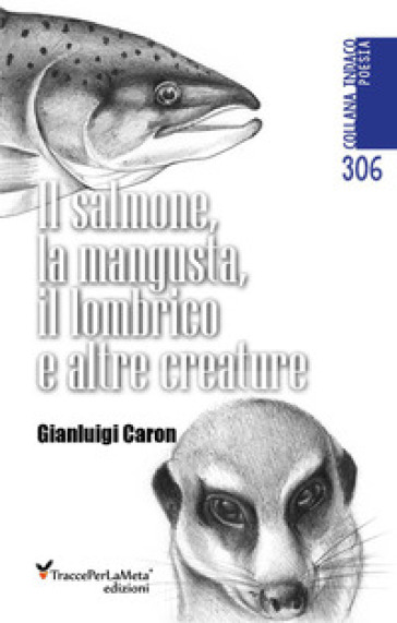 Il salmone, la mangusta, il lombrico e altre creature - Gianluigi Caron