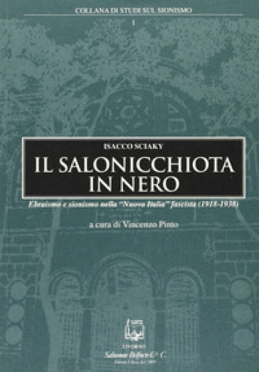 Il salonicchiota in nero. Ebraismo e sionismo nella «Nuova Italia» fascista (1918-1938) - Vincenzo Pinto - Isacco Sciaky