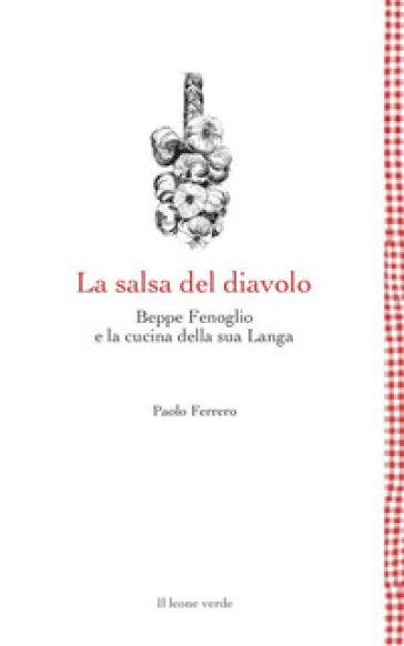 La salsa del diavolo. Beppe Fenoglio e la cucina della sua Langa - Paolo Ferrero