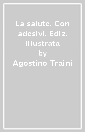 La salute. Con adesivi. Ediz. illustrata