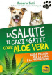 La salute di cani e gatti con l aloe vera. Guida pratica per la cura e la prevenzione