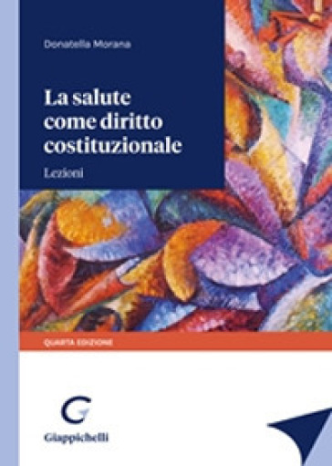 La salute come diritto costituzionale. Lezioni - Donatella Morana