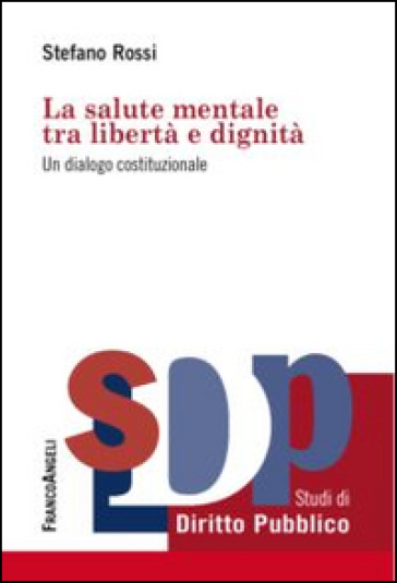 La salute mentale tra libertà e dignità. Un dialogo costituzionale - Stefano Rossi