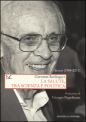 La salute, tra scienza e politica. Scritti (1984-2011)