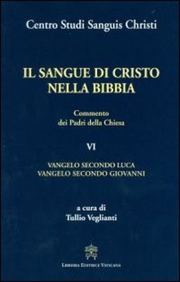 Il sangue di Cristo nella Bibbia. Commento dei Padri della Chiesa. 6.Vangelo secondo Luca. Vangelo secondo Giovanni