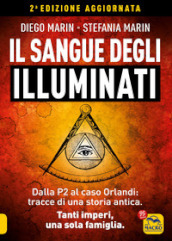 Il sangue degli Illuminati. Dalla P2 al caso Orlandi: tracce di una storia antica. Tanti imperi, una sola famiglia