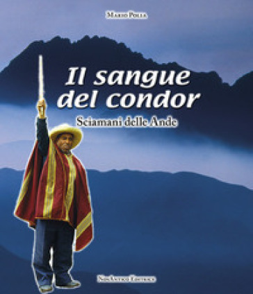 Il sangue del condor. Sciamani delle Ande - Mario Polia