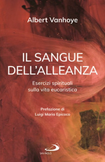 Il sangue dell'alleanza. Esercizi spirituali sulla vita eucaristica - Albert Vanhoye