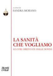 La sanità che vogliamo. Le cure orientate dalle donne