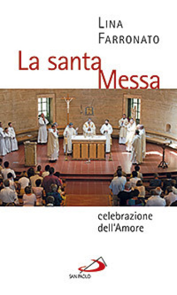 La santa messa celebrazione dell'amore - Lina Farronato