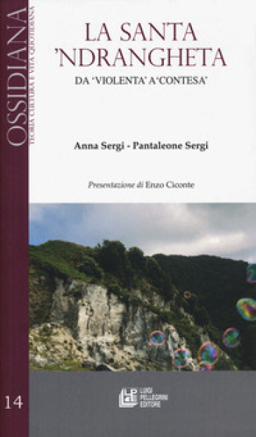 La santa 'ndrangheta. Da «violenta» a «contesa» - Anna Sergi - Pantaleone Sergi