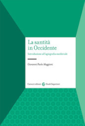 La santità in Occidente. Introduzione all agiografia medievale