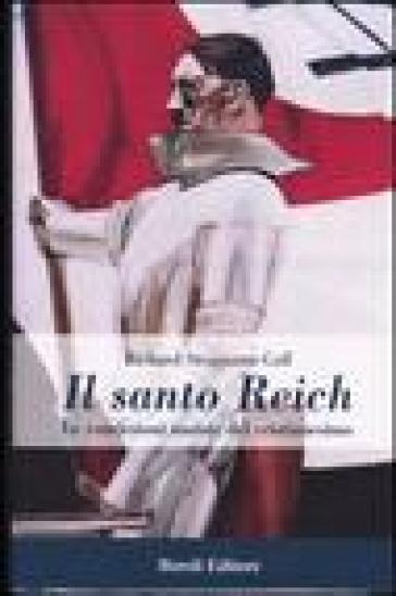 Il santo Reich. Le concezioni naziste del cristianesimo - Richard Steigmann-Gall