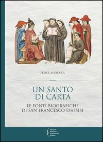 Un santo di carta. Le fonti biografiche di san Francesco d'Assisi - Felice Accrocca