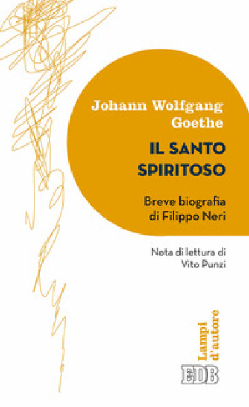 Il santo spiritoso. Breve biografia di Filippo Neri - Johann Wolfgang Goethe