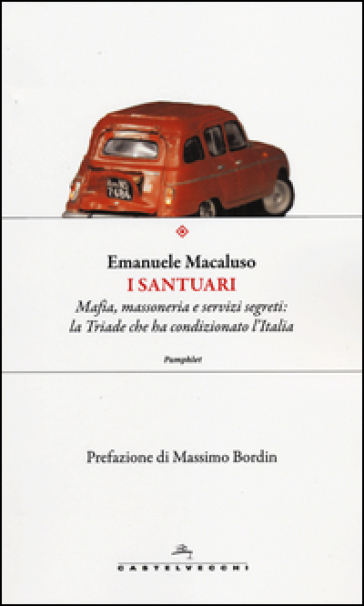 I santuari. Mafia, massoneria e servizi segreti: la triade che ha condizionato l'Italia - Emanuele Macaluso