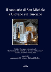 Il santuario di San Michele a Olevano sul Tusciano. Atti del Convegno Internazionale «La Grotta di San Michele ad Olevano sul Tusciano». Salerno, 24-25 novembre 2018