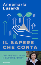 Il sapere che conta. Come prendersi cura delle proprie finanze e fare scelte consapevoli