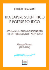 Tra sapere scientifico e potere politico. Storia di un grande scienziato e di un Premio Nobel non dato