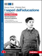 I saperi dell educazione. Dal tardo Medioevo all età del Positivismo. Per le Scuole superiori. Con e-book. Con espansione online