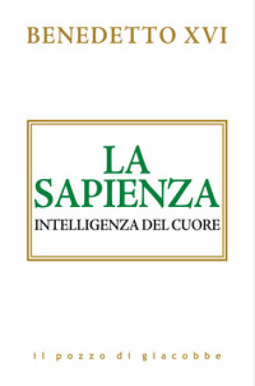 La sapienza. Intelligenza del cuore - Benedetto XVI (Papa Joseph Ratzinger)