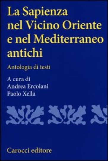 La sapienza nel Vicino Oriente e nel Mediterraneo antichi. Antologia di testi
