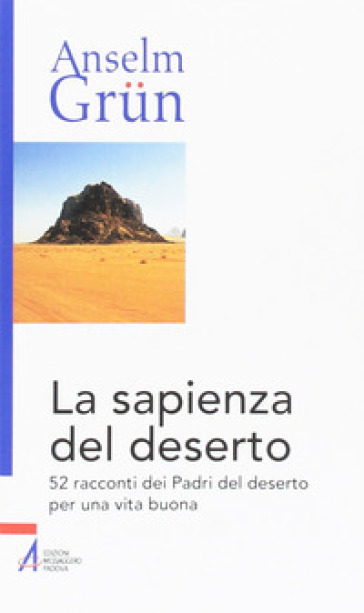 La sapienza del deserto. 52 racconti dei Padri del deserto per una vita buona - Anselm Grun