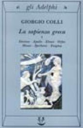 La sapienza greca. Dioniso, Apollo, Eleusi, Orfeo, Museo, Iperborei, Enigma. 1.