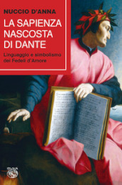 La sapienza nascosta di Dante. Linguaggio e simbolismo dei fedeli d