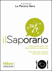 Il saporario. Milano 2015/2016. Guida pratica della città dalla colazione al dopo cena