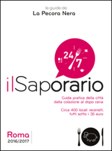 Il saporario. Roma 2016/2017. Guida pratica della città dalla colazione al dopo cena. Oltre 400 locali recensiti tutti sotto i 35 euro - Simone Cargiani - Fernanda D