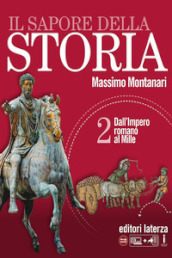 Il sapore della storia. Per le Scuole superiori. Con e-book. Con espansione online. Vol. 2: Dall impero romano al Mille