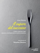 Il sapore del successo. Come i grandi chef creano, si divertono e fanno business