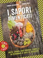 I sapori dimenticati. Aneto, lavanda, noce moscata, cannella... Un patrimonio di gusti da riscoprire