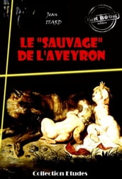 Le « sauvage » de l Aveyron : Mémoire et Rapport [édition intégrale revue et mise à jour]