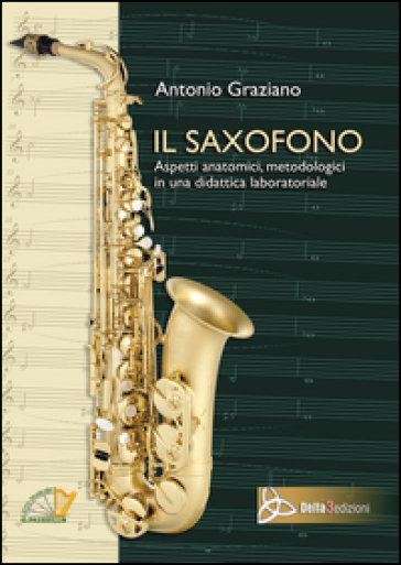 Il saxofono. Aspetti anatomici, metodologici in una didattica laboratotiale - Antonio Graziano