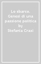 Lo sbarco. Genesi di una passione politica