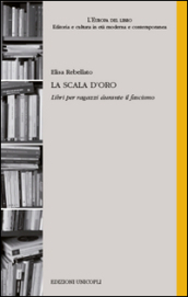 La scala d oro. Libri per ragazzi durante il fascismo