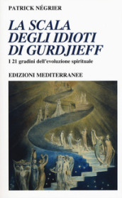 La scala degli idioti di Gurdjieff. I 21 gradini dell evoluzione spirituale